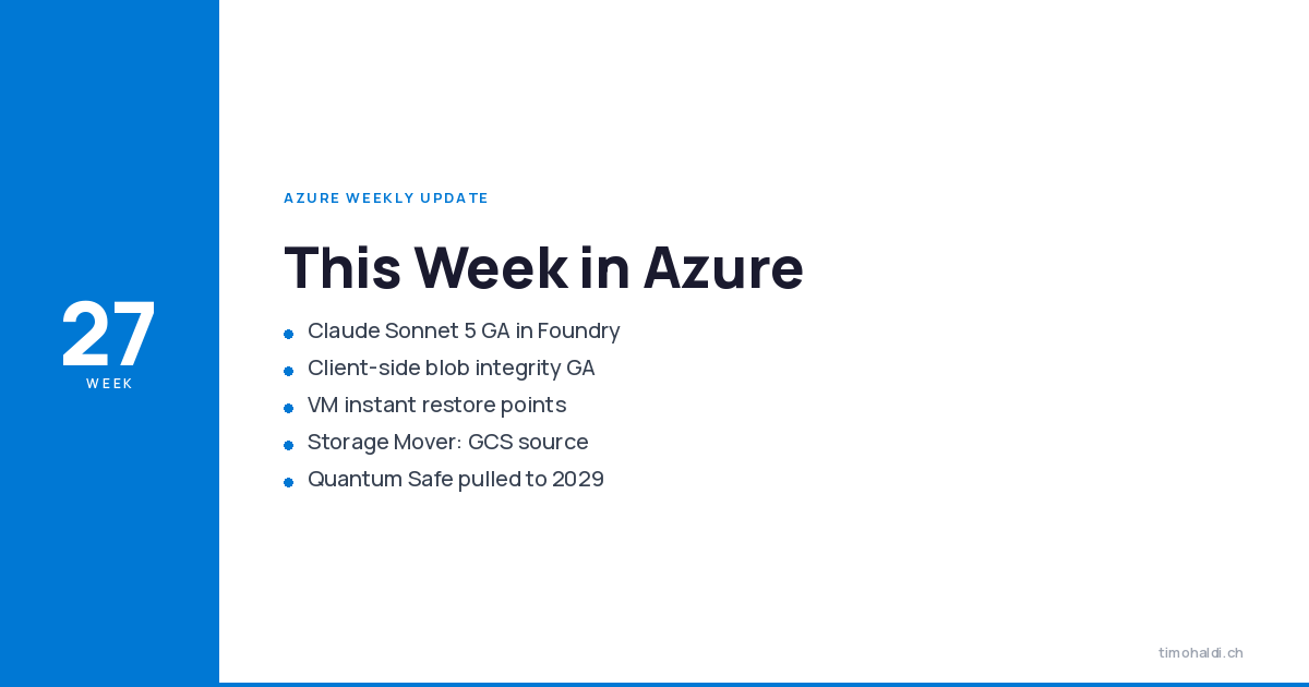 Claude Sonnet 5 GA in Foundry, client-side blob integrity GA, VM instant restore points, Storage Mover GCS source, and Quantum Safe 2029